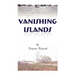 Vanishing Islands: A Story of History's "Invisible People" on Islands in the Chesapeake Bay-How They Lived and Worked and Played