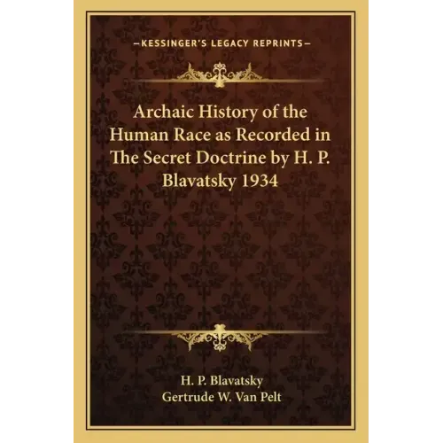 Archaic History of the Human Race as Recorded in The Secret Doctrine by H. P. Blavatsky 1934