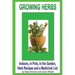 Growing Herbs: Indoors, in Pots, in the Garden, Herb Recipes And a Medicinal List