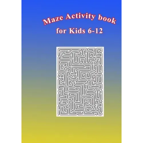 Maze Activity Book for Kids 6-12: Fun and Challenging Mazes for Kids 6-12. Size 7"x10"/150pages