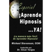 Aprende Hipnosis... Ya!: La manera mas facil de aprender hipnosis!