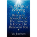 The Magic of Believing: Believe in Yourself and The Universe Is Forced to Believe In You