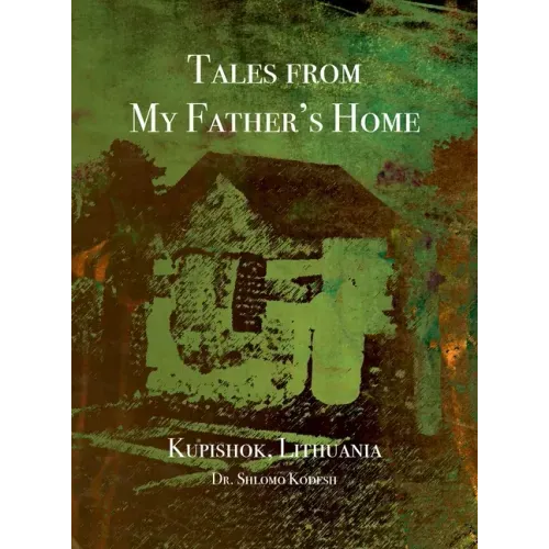 Tales from My Father's Home Kupishok, Lithuania