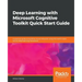 Deep Learning with Microsoft Cognitive Toolkit Quick Start Guide