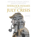 Sherlock Holmes and The July Crisis: 2nd Edition