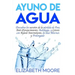 Ayuno de Agua: Descubra los secretos de la pérdida de Peso, Anti-Envejecimiento, Autofagia, y Cetosis con Ayuno Intermitente, en días
