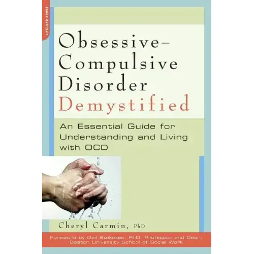 Obsessive-Compulsive Disorder Demystified: An Essential Guide for Understanding and Living with OCD