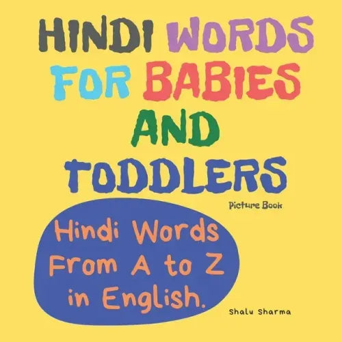 Hindi Words for Babies and Toddlers. Hindi Words From A to Z in English. Picture Book: Easy to Learn Hindi words for Bilingual Children.