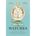 Watches: A Complete History of the Technical and Decorative Development of the Watch