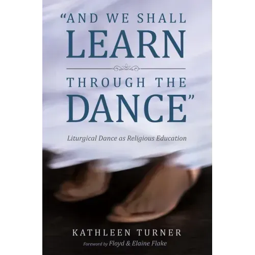 And We Shall Learn Through the Dance: Liturgical Dance as Religious Education
