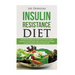 Insulin Resistance Diet: The Ultimate Beginners Guide To Overcome Insulin Resistance, Control Blood Sugar Levels, and Lose Weight to Live a Hea