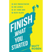 Finish What You Started: Beat Procrastination, End Laziness, Get Things Done and Never Relapse