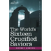 The World's Sixteen Crucified Saviors: Christianity Before Christ