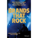 Brands That Rock: What Business Leaders Can Learn from the World of Rock and Roll