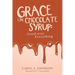 Grace Like Chocolate Syrup: Good Over Everything
