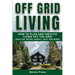 Off Grid Living: How to Plan and Execute Living off the Grid (Shelter, Water, Energy, Heat, and More)