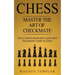 Chess: Master The Art Of Checkmate - The Ultimate Beginner's Guide Into The Ancient Game of Chess