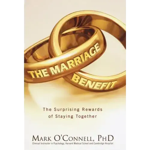 The Marriage Bargain: The Surprising Rewards of Staying Together