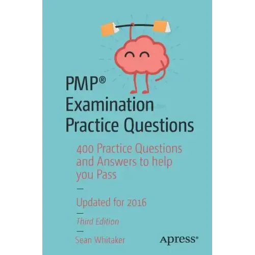 Pmp(r) Examination Practice Questions: 400 Practice Questions and Answers to Help You Pass
