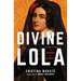Divine Lola: A True Story of Scandal and Celebrity