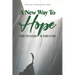 A New Way To Hope: Stories That Describe The Journey To Hope