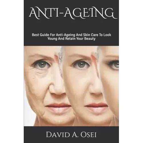 Anti-Ageing: Best Guide For Anti-Ageing And Skin Care To Look Young And Retain Your Beauty