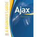 Ajax: A Beginner's Guide