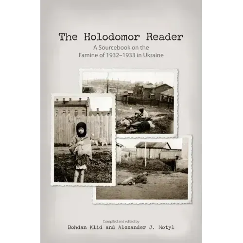 The Holodomor Reader: A Sourcebook on the Famine of 1932-1933 in Ukraine