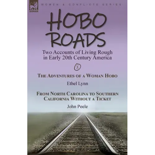 Hobo Roads: Two Accounts of Living Rough in Early 20th Century America-The Adventures of a Woman Hobo by Ethel Lynn & From North Carolina to Southern