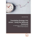 Translating Strategy into Action - Using the Balanced Scorecard