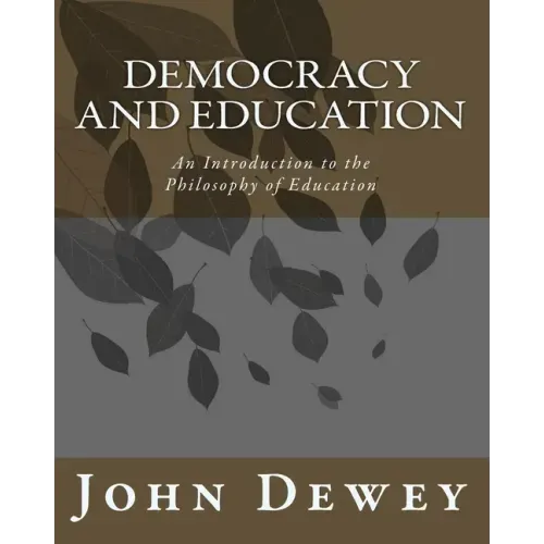 Democracy and Education: An Introduction to the Philosophy of Education