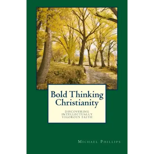 Bold Thinking Christianity: Discovering Intellectually Vigorous Faith