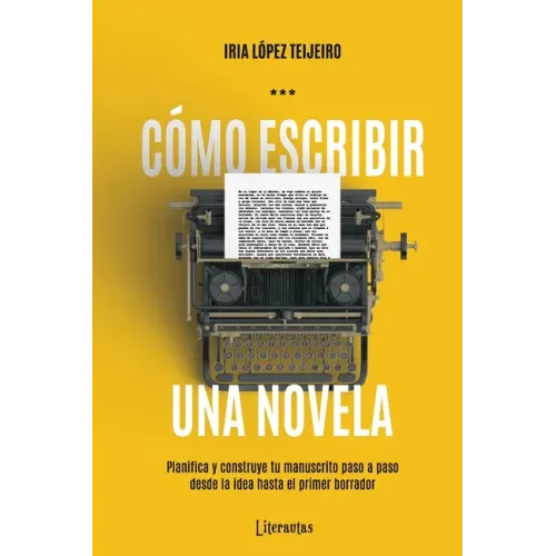 Cómo escribir una novela: Planifica tu manuscrito paso a paso, desde la idea hasta el primer borrador