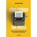 Cómo escribir una novela: Planifica tu manuscrito paso a paso, desde la idea hasta el primer borrador