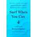 Surf When You Can: Lessons in Life, Loyalty, and Leadership from a Maverick Navy Captain