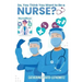 So, You Think You Want to Be a Nurse?