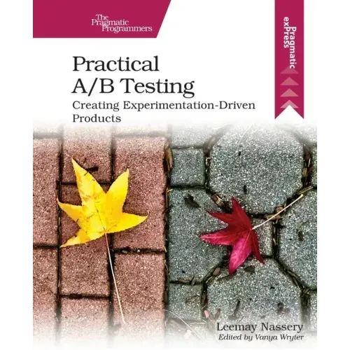 Practical A/B Testing: Creating Experimentation-Driven Products