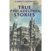 True Philadelphia Stories