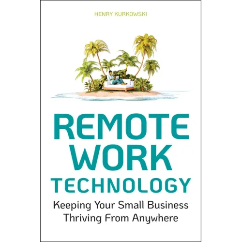Remote Work Technology: Keeping Your Small Business Thriving from Anywhere