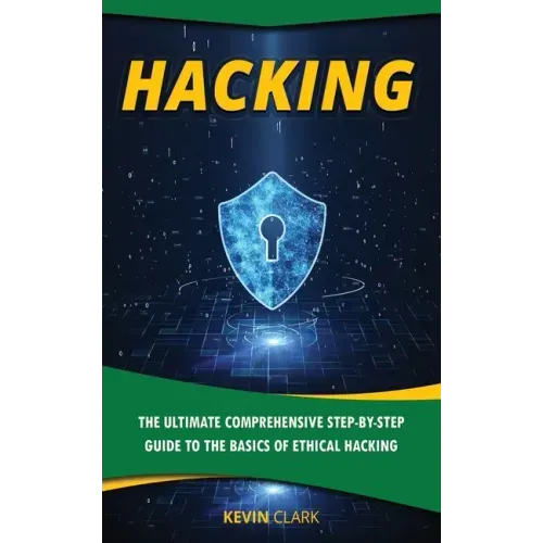 Hacking: The Ultimate Comprehensive Step-By-Step Guide to the Basics of Ethical Hacking