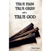 True Pain, True Grief, and a True God