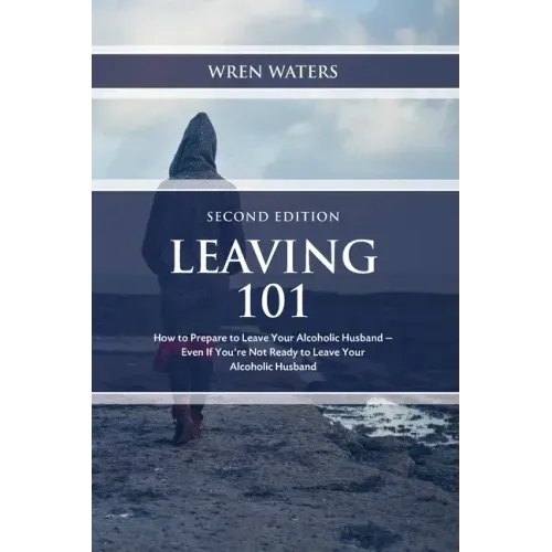 Leaving 101: How To Prepare To Leave Your Alcoholic Husband...Even If You're Not Ready To Leave Your Alcoholic Husband