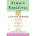 Female and Forgetful: A Six-Step Program to Help Restore Your Memory and Sharpen Your Mind