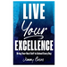 Live Your Excellence: Bring Your Best Self to School Every Day