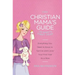 The Christian Mama's Guide to Baby's First Year: Everything You Need to Know to Survive (and Love) Your First Year as a Mom