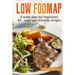 Low-FODMAP diet: The Complete Guide And Cookbook For Beginners, With 4-week Meal Plan And 45 Easy And Healthy Gut-friendly Recipes