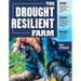 The Drought-Resilient Farm: Improve Your Soil's Ability to Hold and Supply Moisture for Plants; Maintain Feed and Drinking Water for Livestock When Ra