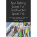 Best Fishing Lures For Freshwater Sport Fish: How to catch more Bass, Pike, Muskie, and Panfish Walleye and Trout