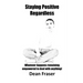 Staying Positive Regardless: Whatever happens remaining empowered to deal with anything