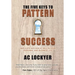 The Five Keys to Pattern Success: Replicate Success at Will in Your Personal and Business Life